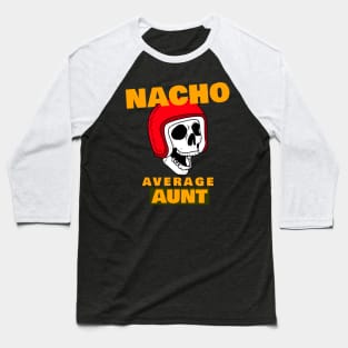 Nacho average Aunt 4.0 Baseball T-Shirt